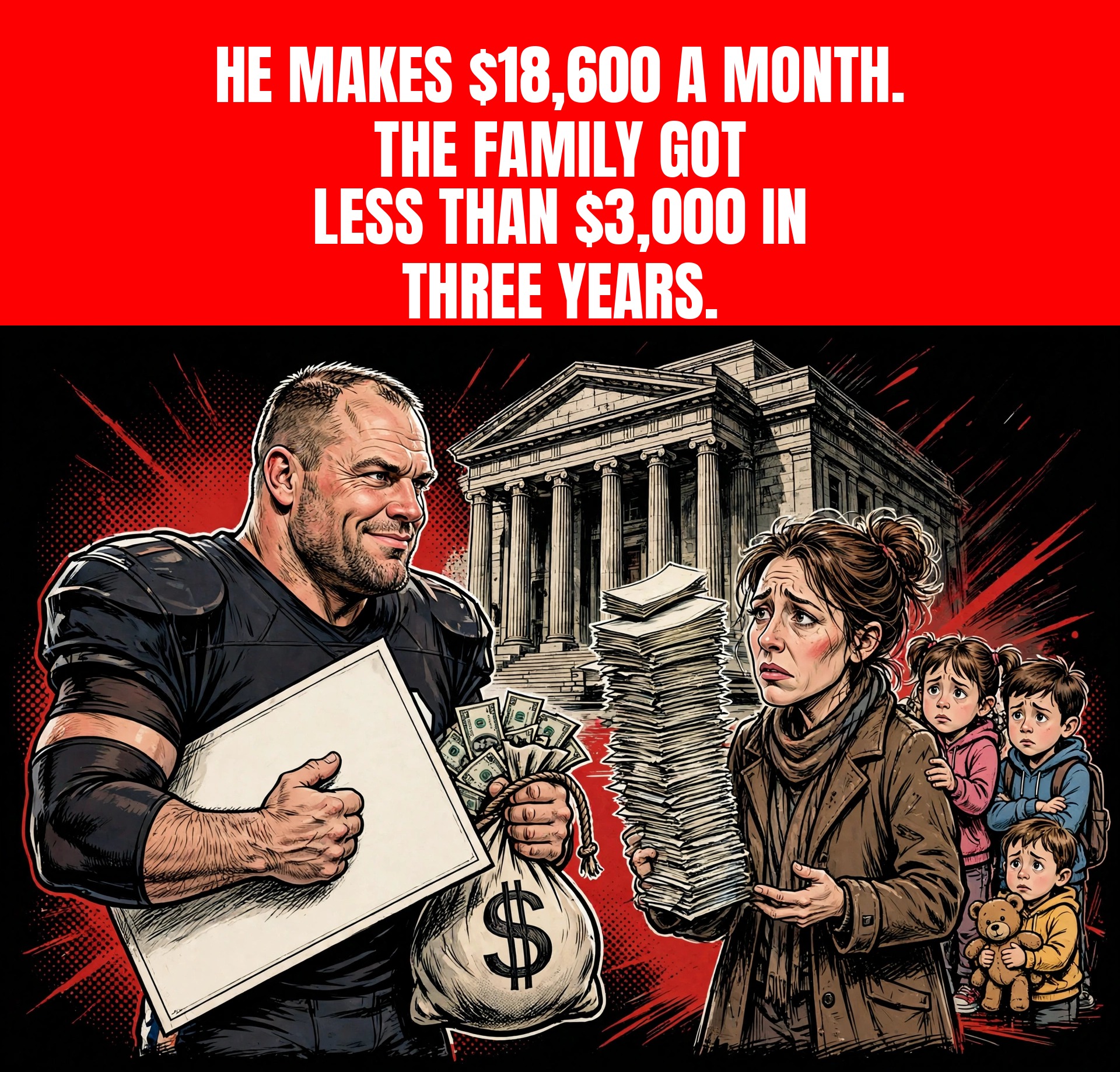 HE MAKES $18,600 A MONTH. THE FAMILY GOT LESS THAN $3,000 IN THREE YEARS.