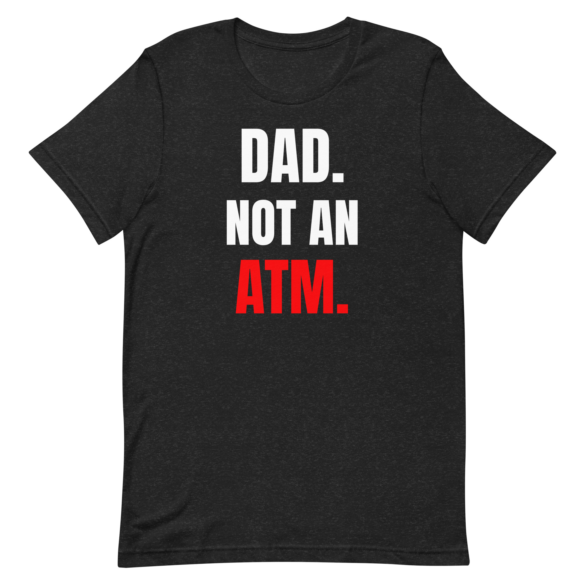 Dad. Not An ATM. | Funny Dad Shirt – Single Dad & Co-Parenting Father Tee - Image 6