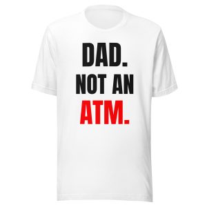 Dad. Not An ATM. | Funny Dad Shirt – Single Dad & Co-Parenting Father Tee