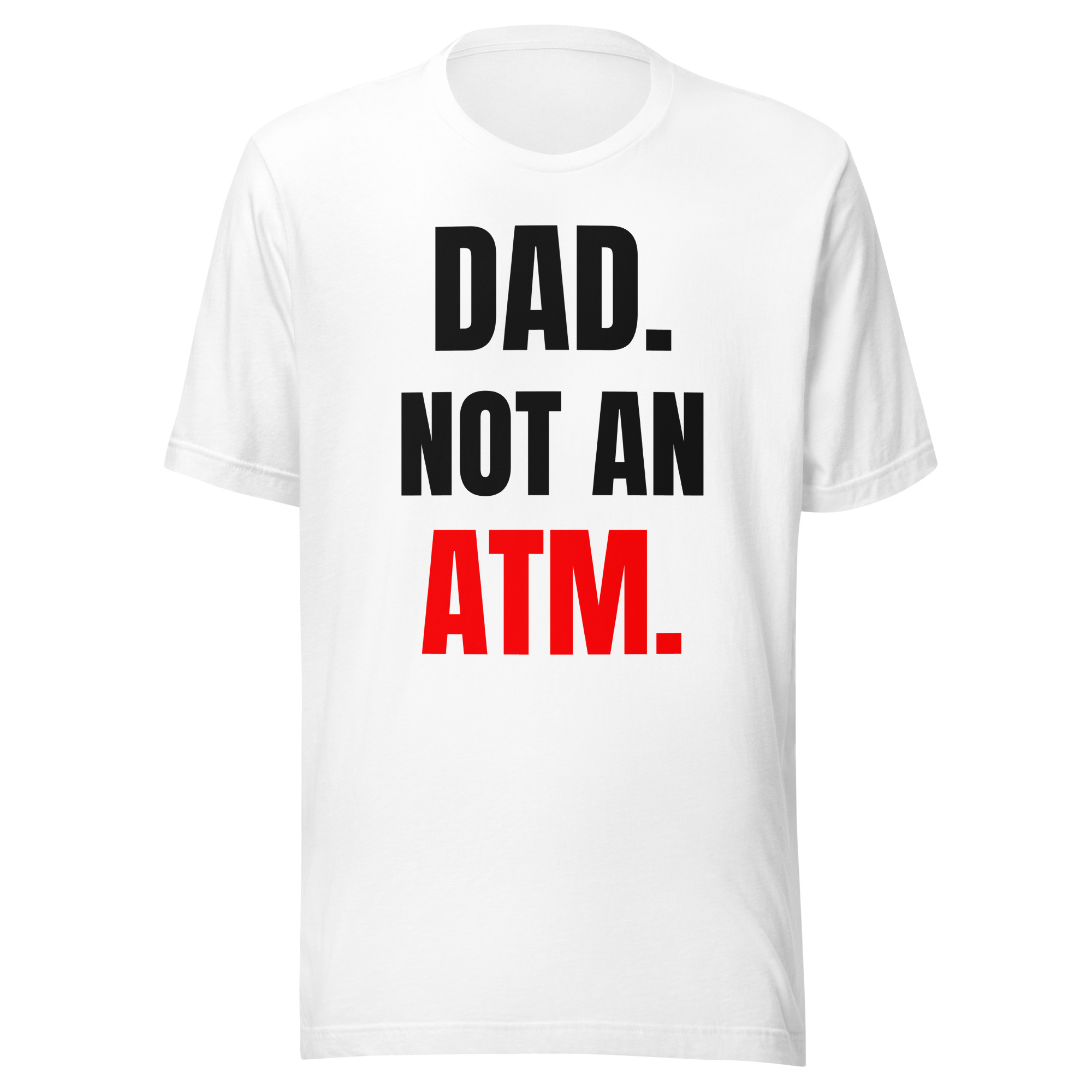 Dad. Not An ATM. | Funny Dad Shirt – Single Dad & Co-Parenting Father Tee